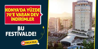 Konya'da Yüzde 70’e Varan Dev İndirimler Bu Festivalde!