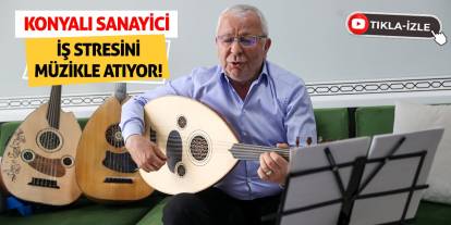 Konyalı Sanayici İş Stresini Müzikle Atıyor!
