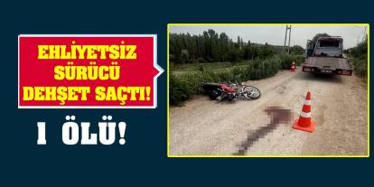 Ehliyetsiz sürücü dehşet saçtı! 1 ölü!