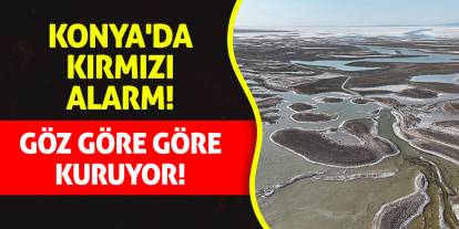 Konya'da kırmızı alarm! Göz Göre Göre Kuruyor!