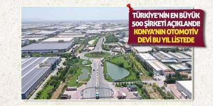 Türkiye’nin en büyük 500 şirketi açıklandı! Konya’nın otomotiv devi bu yıl listede