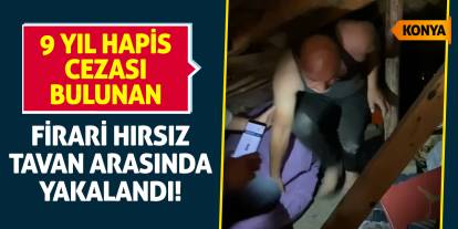 9 Yıl Hapis Cezası Bulunan Firari Hırsız Tavan Arasında Yakalandı
