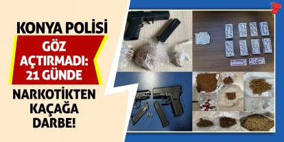 Konya Polisi Göz Açtırmadı: 21 Günde Narkotikten Kaçağa Darbe!