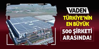 Vaden Türkiye’nin en büyük 500 şirketi arasında!