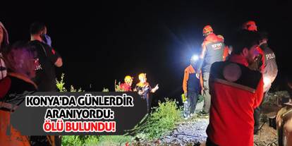 Konya'da Günlerdir Aranıyordu: Ölü Bulundu!