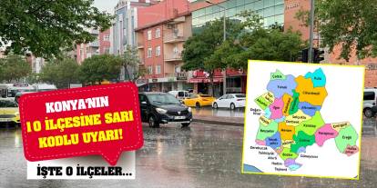 Konya'nın 10 ilçesine sarı kodlu uyarı! İşte o ilçeler...