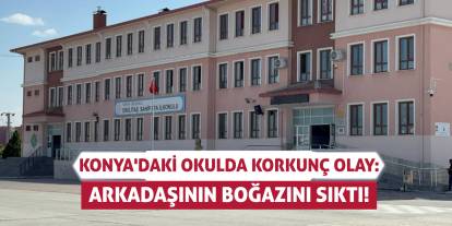 Konya'daki Okulda Korkunç Olay: Arkadaşının Boğazını Sıktı!