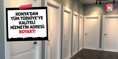 Konya’dan Tüm Türkiye’ye Kaliteli Hizmetin Adresi: Boyart!