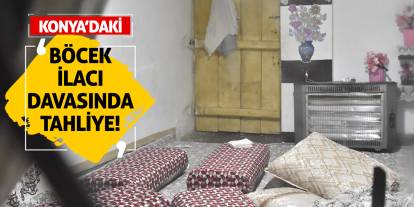 Konya'daki böcek ilacı davasında tahliye!