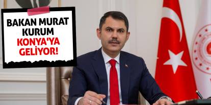 Bakan Murat Kurum Konya'ya geliyor!