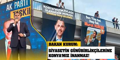 Bakan Kurum: Siyasetin günübirlikçilerine Konya'mız inanmaz!
