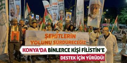 Konya'da binlerce kişi Filistin'e destek için yürüdü!
