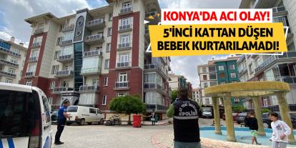 Konya'da Acı Olay! 5'inci Kattan Düşen Bebek Kurtarılamadı!