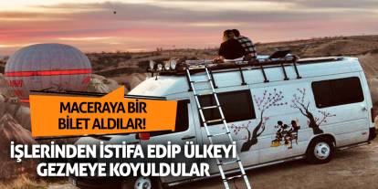 Maceraya Bir Bilet Aldılar! İşlerinden istifa edip ülkeyi gezmeye koyuldular