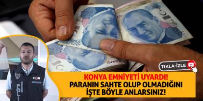 Konya Emniyeti Uyardı! Paranın Sahte Olup Olmadığını İşte Böyle Anlarsınız!