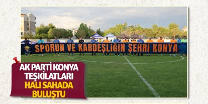 AK Parti Konya Teşkilatları Halı Sahada Buluştu