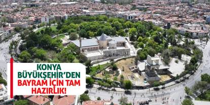 Konya Büyükşehir’den Bayram İçin Tam Hazırlık!