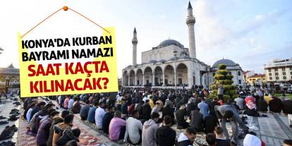 Konya'da Kurban Bayramı Namazı Saat Kaçta Kılınacak?