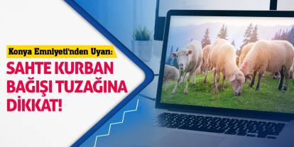 Konya Emniyeti'nden Uyarı: Sahte Kurban Bağışı Tuzağına Dikkat!