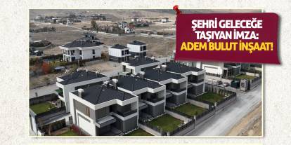 Şehri Geleceğe Taşıyan İmza: Adem Bulut İnşaat!