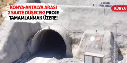 Konya-Antalya Arası 2 Saate Düşecek! Proje Tamamlanmak Üzere!
