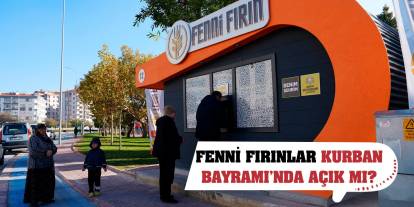 Fenni Fırınlar Kurban Bayramı’nda açık mı?