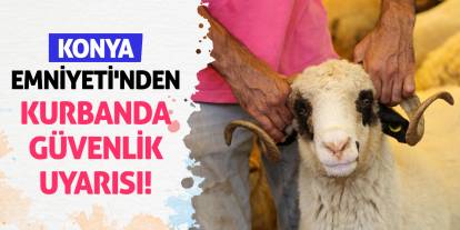Konya Emniyeti'nden Kurbanda Güvenlik Uyarısı!
