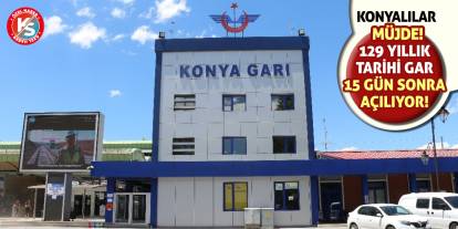 Konyalılar Müjde! 129 Yıllık Tarihi Gar 15 Gün Sonra Açılıyor!