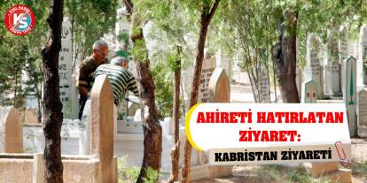 Ahireti Hatırlatan Ziyaret: Kabristan Ziyareti