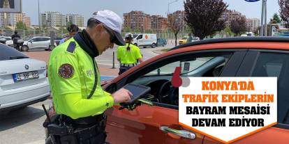 Konya'da trafik ekiplerin bayram mesaisi devam ediyor