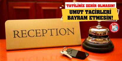 Umut Tacirleri Bayram Etmesin! Tatiliniz Zehir Olmasın!