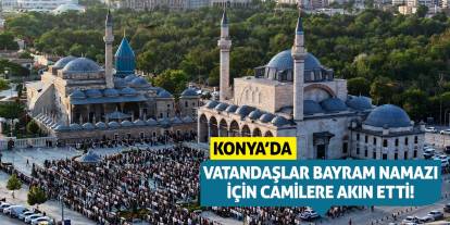 Konya'da vatandaşlar bayram namazı için camilere akın etti!