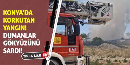Konya'da Korkutan Yangın! Dumanlar Gökyüzünü Sardı!
