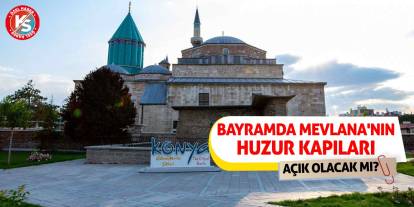 Bayramda Mevlana'nın Huzur Kapıları Açık Olacak Mı?