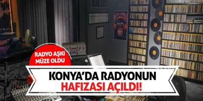 Konya’da Radyonun Hafızası Açıldı! Radyo Aşkı Müze Oldu