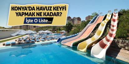 Konya'da Havuz Keyfi Yapmak Ne Kadar? İşte O Liste…