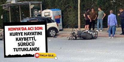 Konya’da Acı Son: Kurye Hayatını Kaybetti, Sürücü Tutuklandı