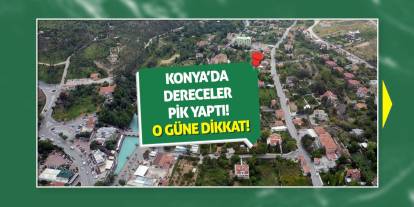 Konya’da Sıcaklıklar Pik Yaptı! O Güne Dikkat…