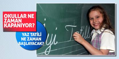 Okullar ne zaman kapanıyor? Yaz tatili ne zaman başlayacak?