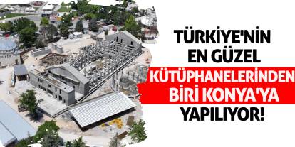 Türkiye'nin en güzel kütüphanelerinden biri Konya'ya yapılıyor!