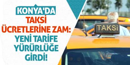 Konya'da Taksi Ücretlerine Zam: Yeni Tarife Yürürlüğe Girdi!