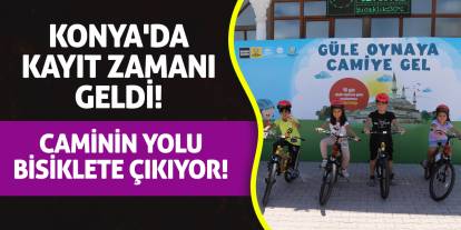Konya'da Kayıt Zamanı Geldi! Caminin Yolu Bisiklete Çıkıyor!