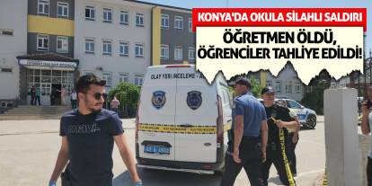 Konya'da Okula Silahlı Saldırı: Öğretmen Öldü, Öğrenciler Tahliye Edildi!