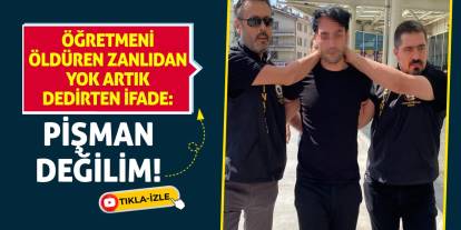 Öğretmeni Öldüren Zanlıdan Yok Artık Dedirten İfade: Pişman Değilim!