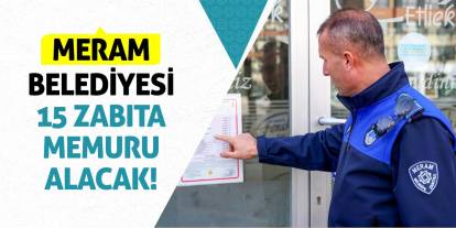 Meram Belediyesi 15 zabıta memuru alacak!