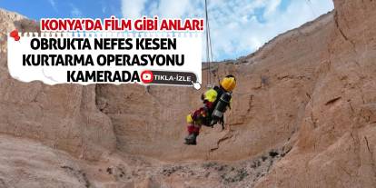Konya’da Film Gibi Anlar! Obrukta Nefes Kesen Kurtarma Operasyonu Kamerada