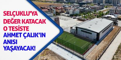 Selçuklu'ya Değer Katacak O Tesiste Ahmet Çalık'ın Anısı Yaşayacak!