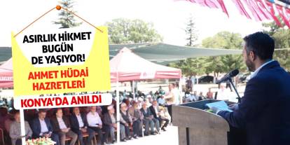 Asırlık Hikmet Bugün de Yaşıyor! Ahmet Hüdai Hazretleri Konya’da Anıldı