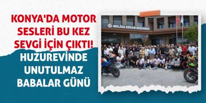 Konya'da Motor Sesleri Bu Kez Sevgi İçin Çıktı! Huzurevinde Unutulmaz Babalar Günü