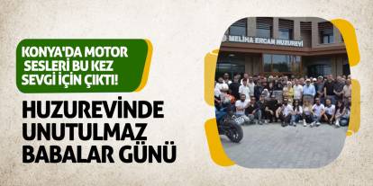 Konya'da Motor Sesleri Bu Kez Sevgi İçin Çıktı! Huzurevinde Unutulmaz Babalar Günü